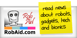 robaid.com - Rob Aid presents robots, gadgets, tech and bionics robaid.com - Rob Aid presents robots, gadgets, tech and bionics